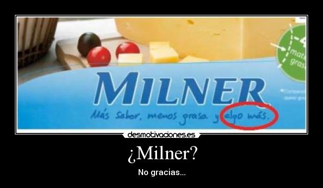 ¿Milner? -