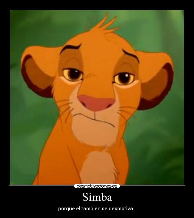 Simba - porque él también se desmotiva...