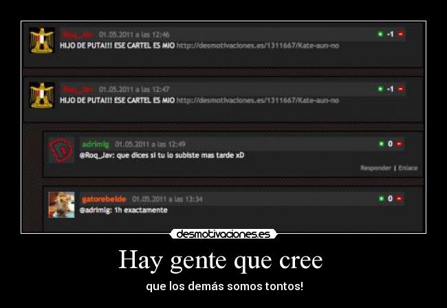 Hay gente que cree - que los demás somos tontos!