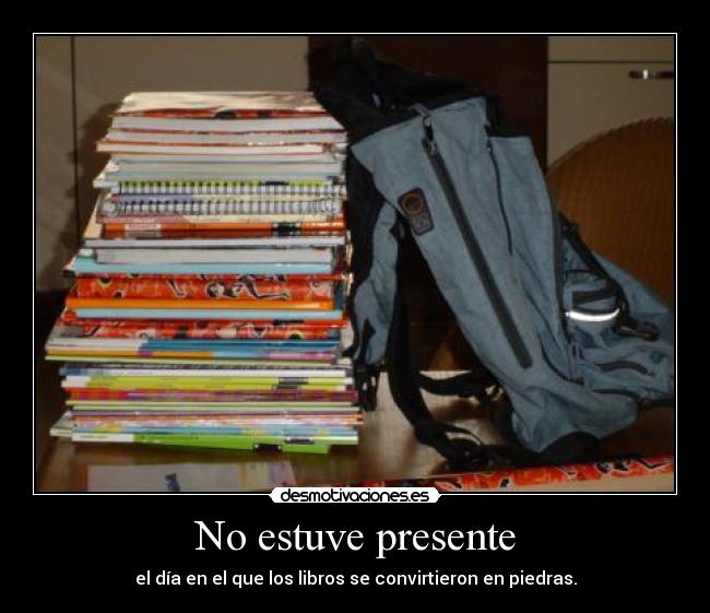 No estuve presente - el día en el que los libros se convirtieron en piedras.