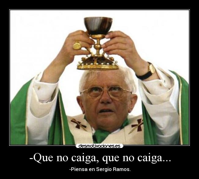 -Que no caiga, que no caiga... - 