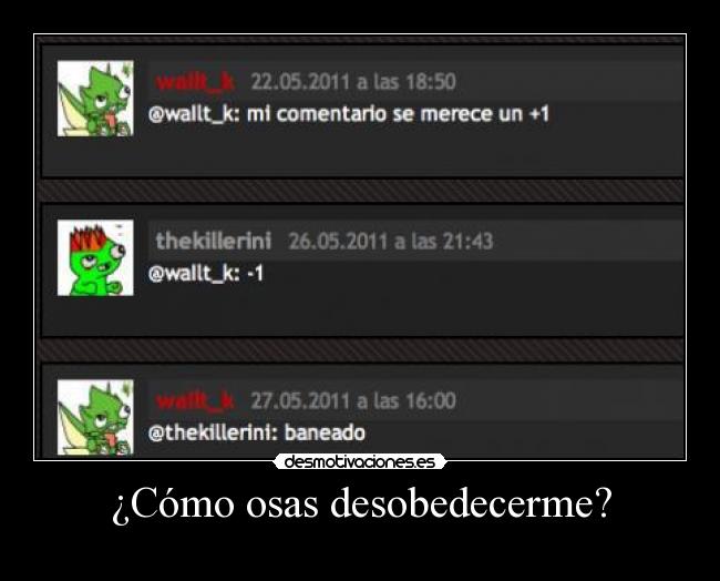 ¿Cómo osas desobedecerme? - 