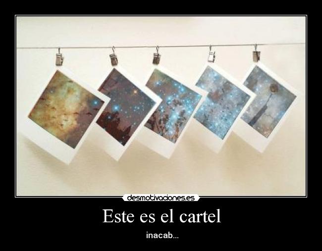Este es el cartel -  inacab...