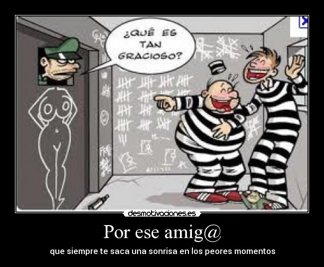 Por ese amig@ - que siempre te saca una sonrisa en los peores momentos