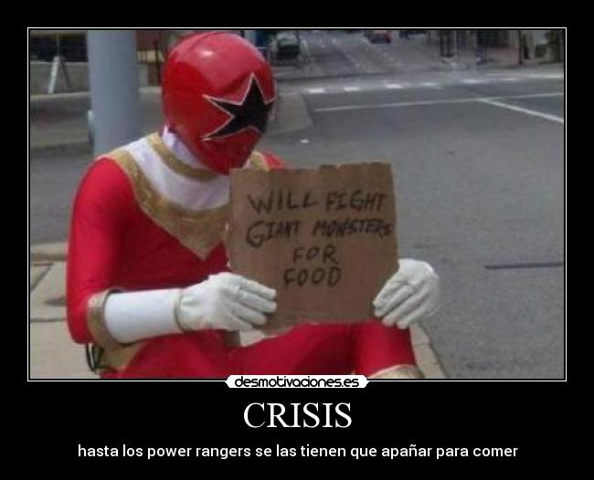 CRISIS - hasta los power rangers se las tienen que apañar para comer