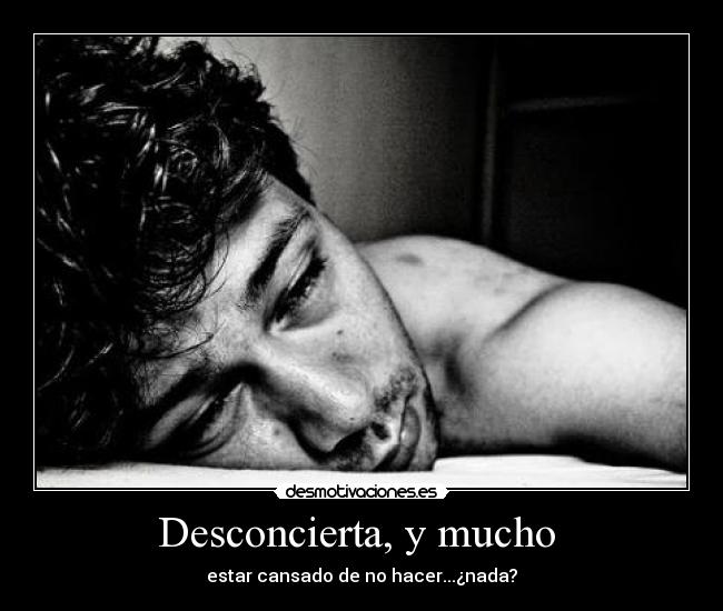 Desconcierta, y mucho -