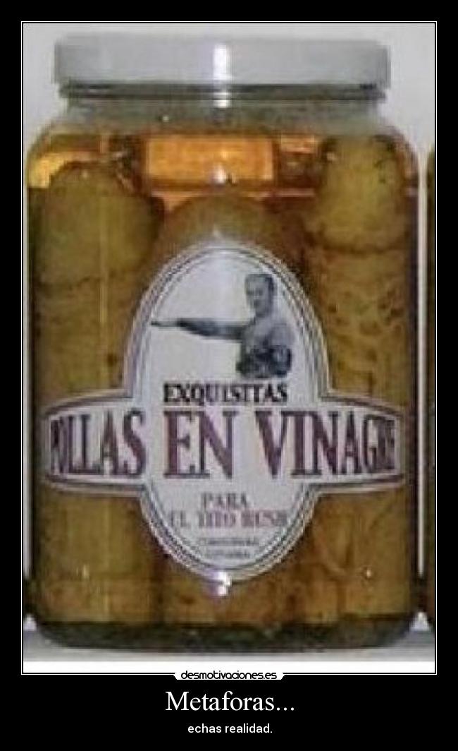 Metaforas... - echas realidad.