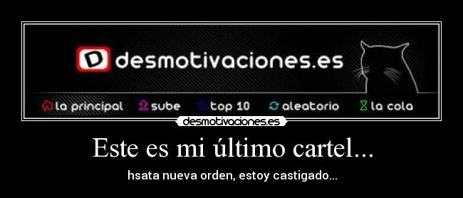Este es mi último cartel... - hsata nueva orden, estoy castigado...