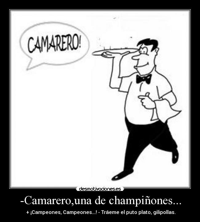 -Camarero,una de champiñones... -