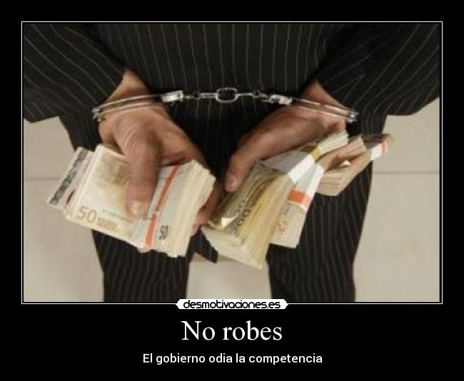 No robes - El gobierno odia la competencia