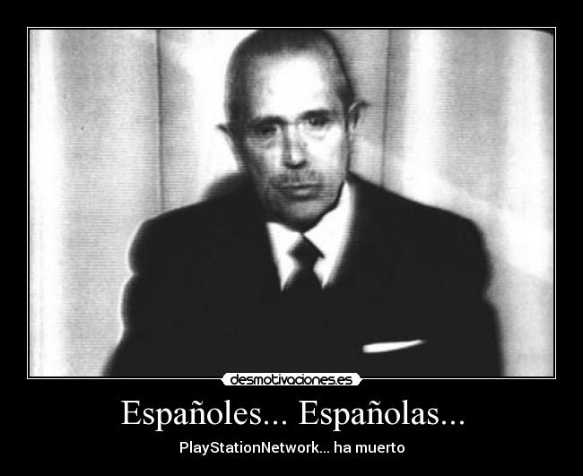 Españoles... Españolas... - PlayStationNetwork... ha muerto