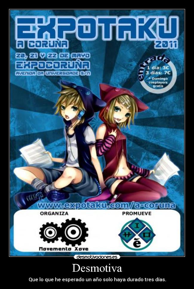 Desmotiva - Que lo que he esperado un año solo haya durado tres días.