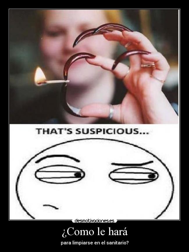¿Como le hará - para limpiarse en el sanitario?
