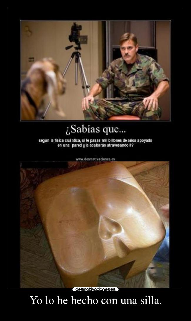 Yo lo he hecho con una silla. - 