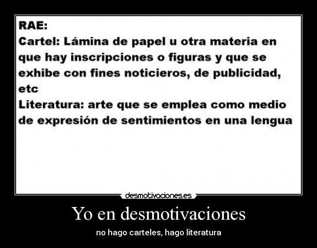 Yo en desmotivaciones - no hago carteles, hago literatura