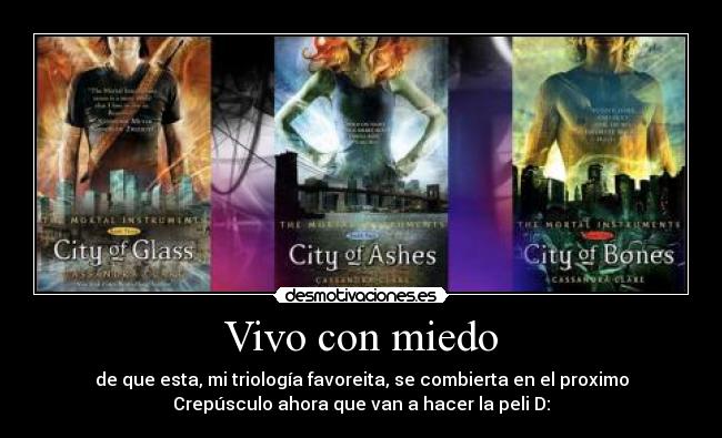 Vivo con miedo - de que esta, mi triología favoreita, se combierta en el proximo
Crepúsculo ahora que van a hacer la peli D: