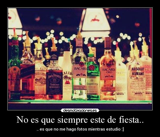 No es que siempre este de fiesta.. - .. es que no me hago fotos mientras estudio :]