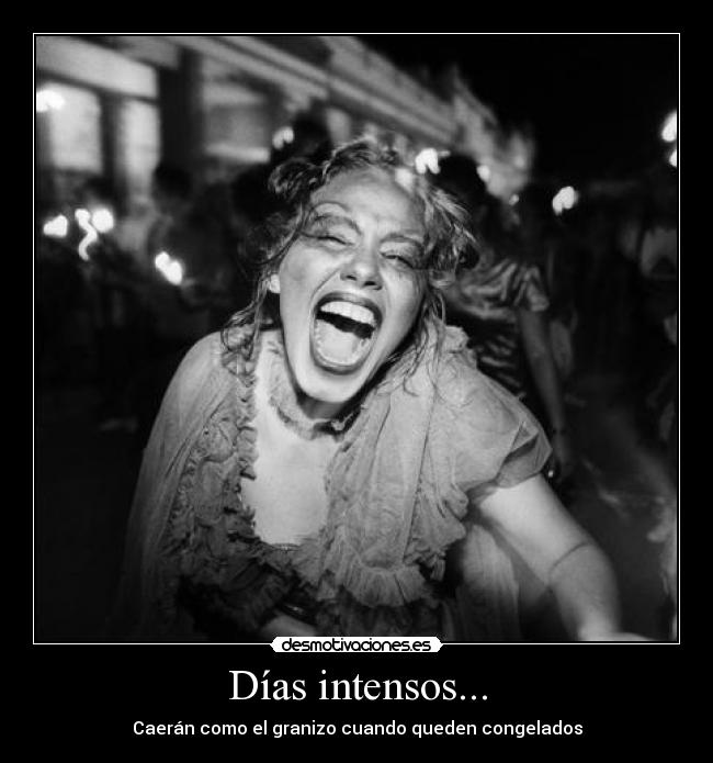 Días intensos... - Caerán como el granizo cuando queden congelados
