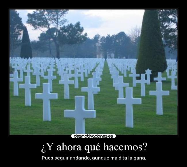 ¿Y ahora qué hacemos? - Pues seguir andando, aunque maldita la gana.