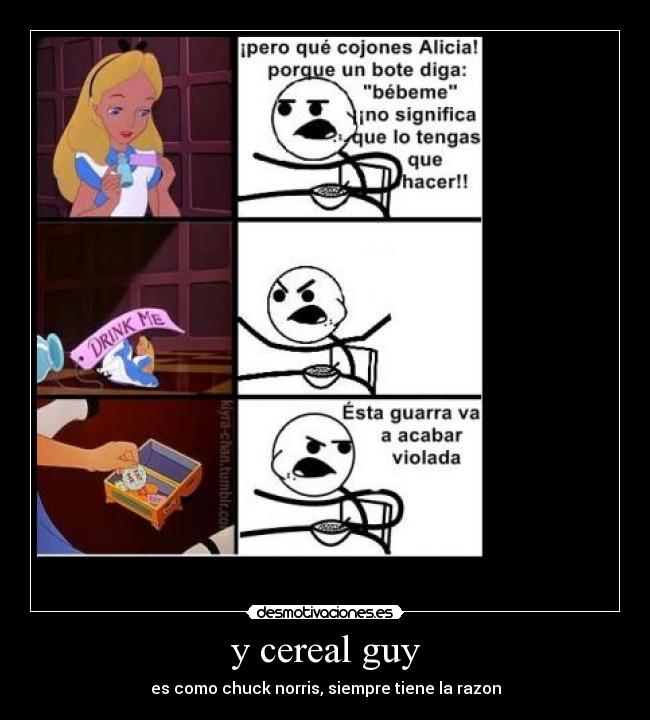 y cereal guy - es como chuck norris, siempre tiene la razon