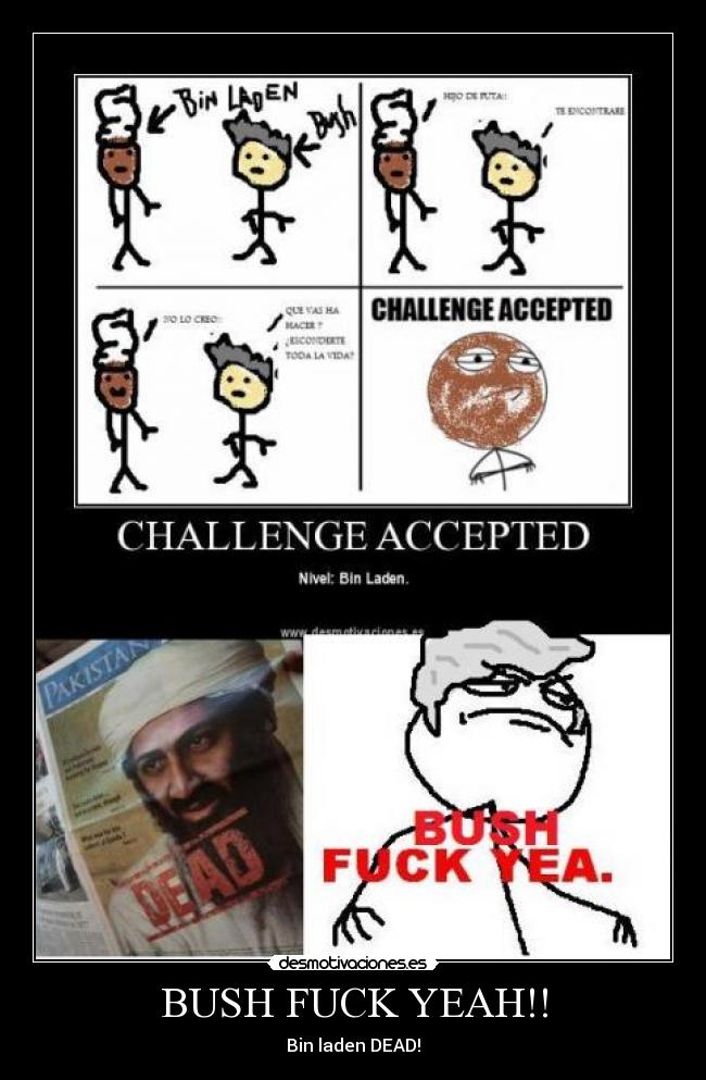 BUSH FUCK YEAH!! - Bin laden DEAD!