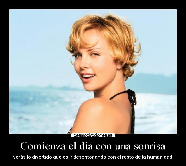 Comienza el día con una sonrisa - verás lo divertido que es ir desentonando con el resto de la humanidad.