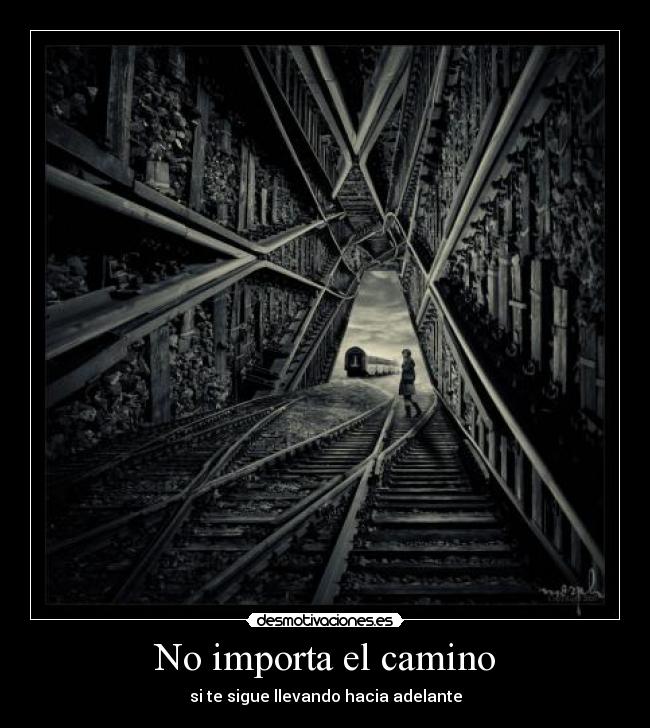 No importa el camino - si te sigue llevando hacia adelante