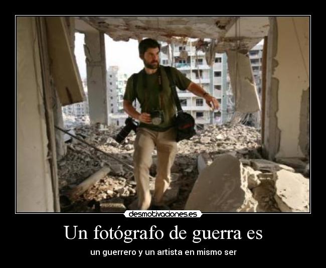 Un fotógrafo de guerra es -