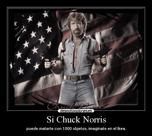 Si Chuck Norris - puede matarte con 1000 objetos, imagínate en el Ikea.
