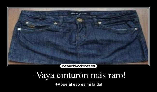 -Vaya cinturón más raro! -