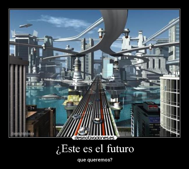 ¿Este es el futuro - que queremos?