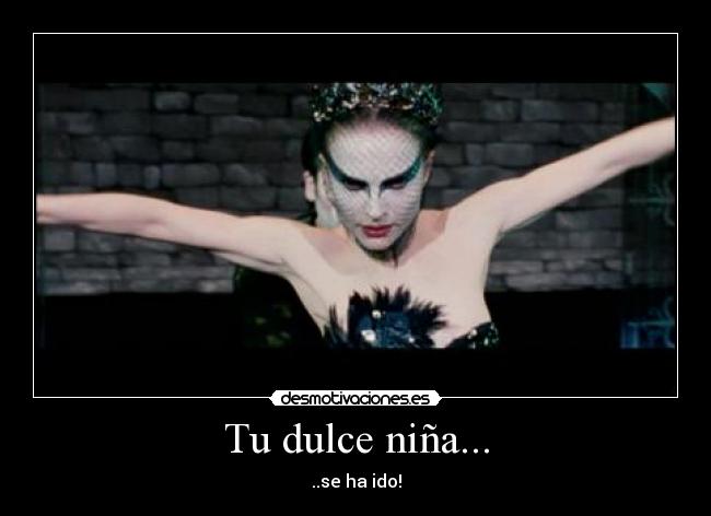 Tu dulce niña... - ..se ha ido!