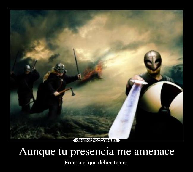 Aunque tu presencia me amenace -