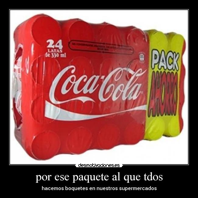 por ese paquete al que tdos -