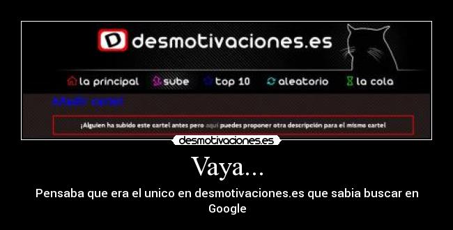 Vaya... - Pensaba que era el unico en desmotivaciones.es que sabia buscar en Google