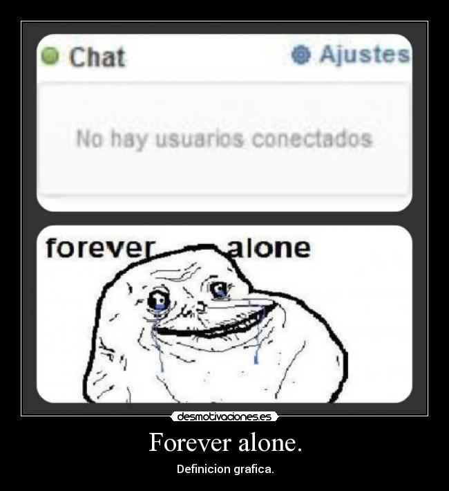 Forever alone. -