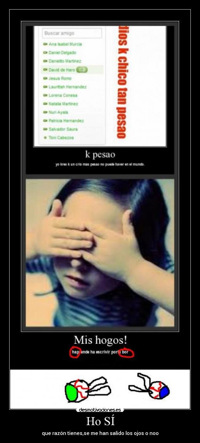 Ho SÍ - que razón tienes,se me han salido los ojos o noo