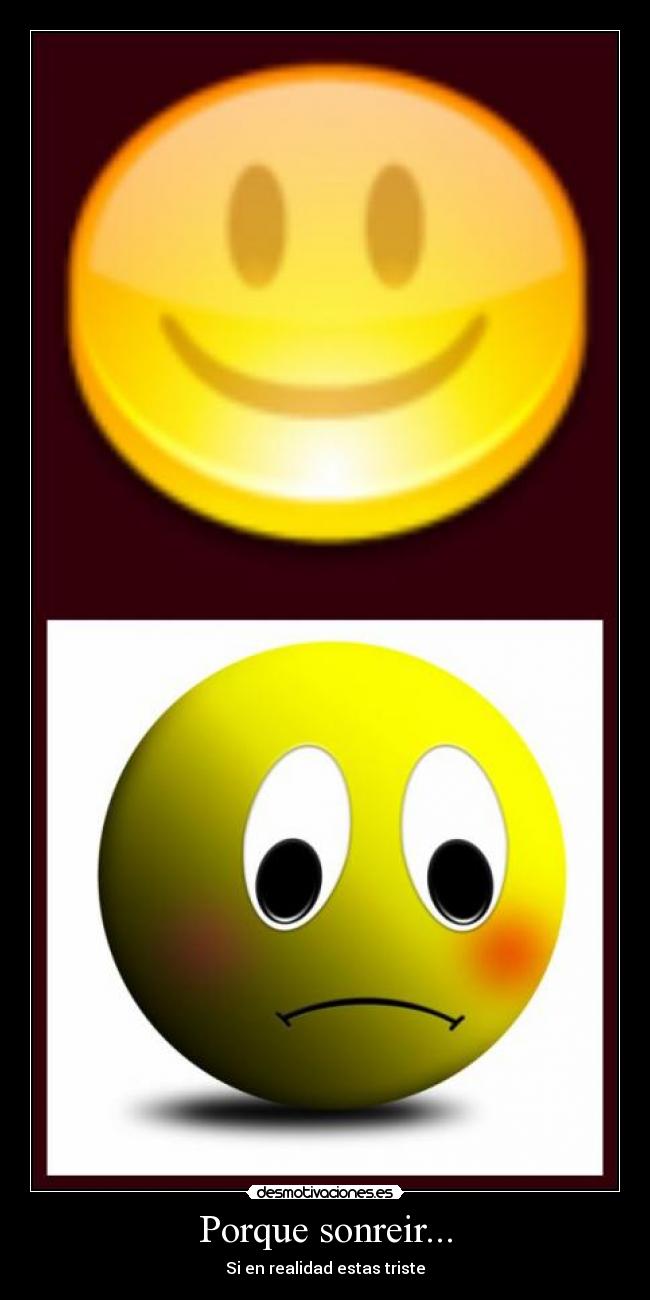 Porque sonreir... - Si en realidad estas triste