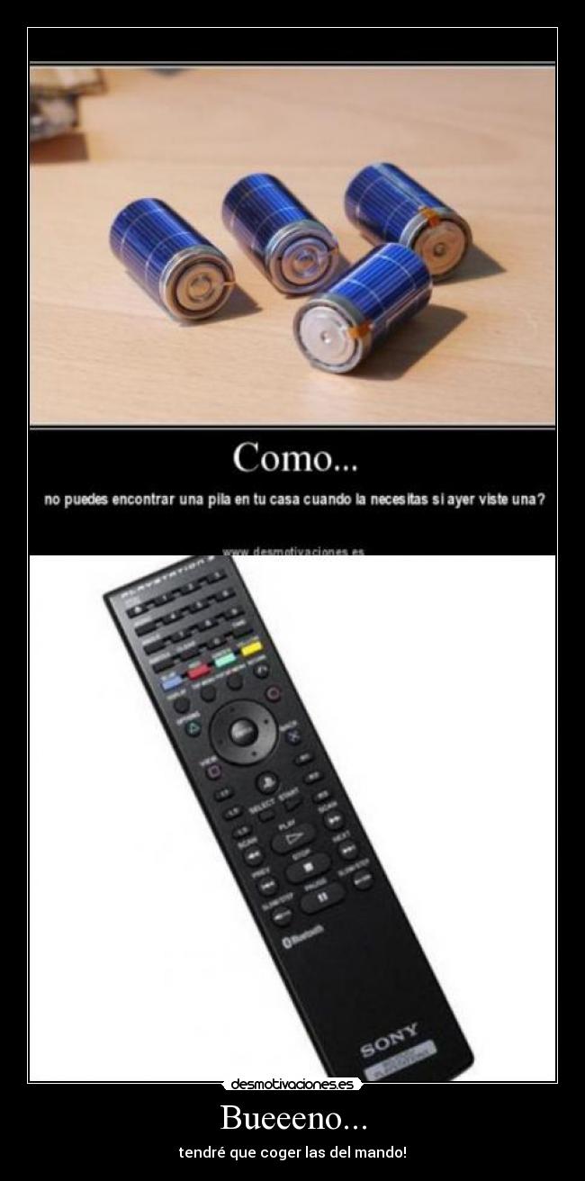 Bueeeno... - tendré que coger las del mando!