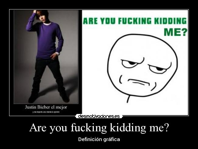 Are you fucking kidding me? - Definición gráfica