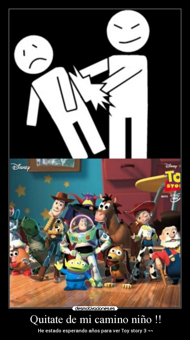 Quitate de mi camino niño !! -