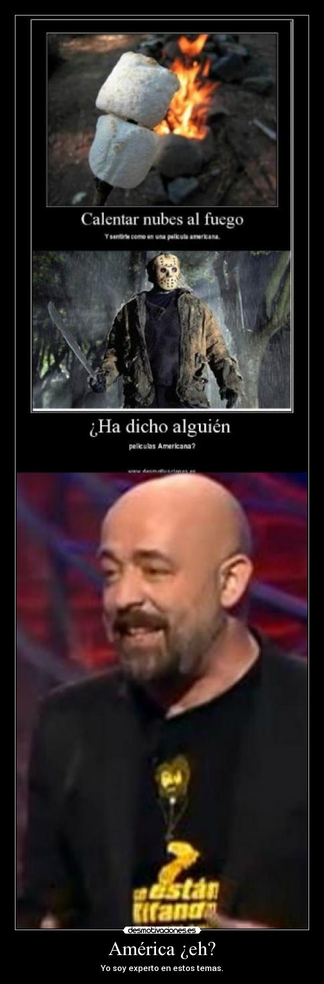 América ¿eh? - Yo soy experto en estos temas.