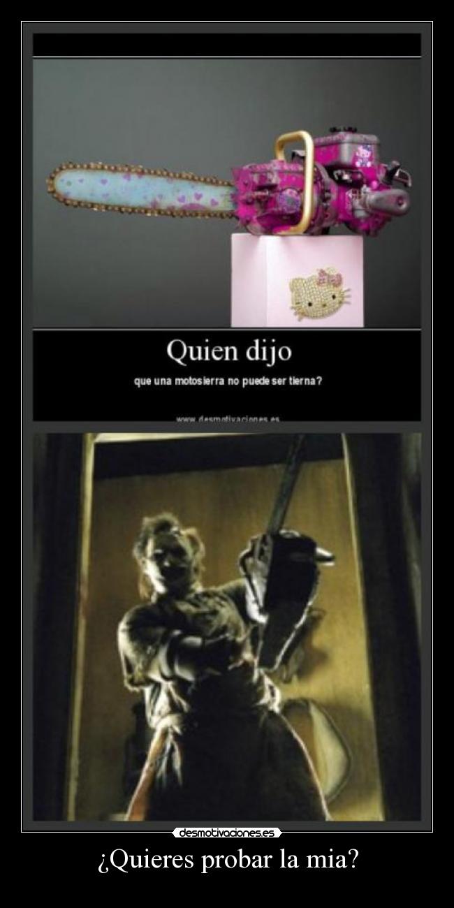 ¿Quieres probar la mia? -