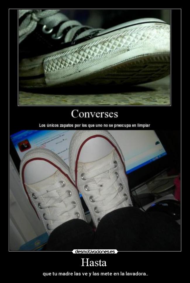 Hasta - que tu madre las ve y las mete en la lavadora..
