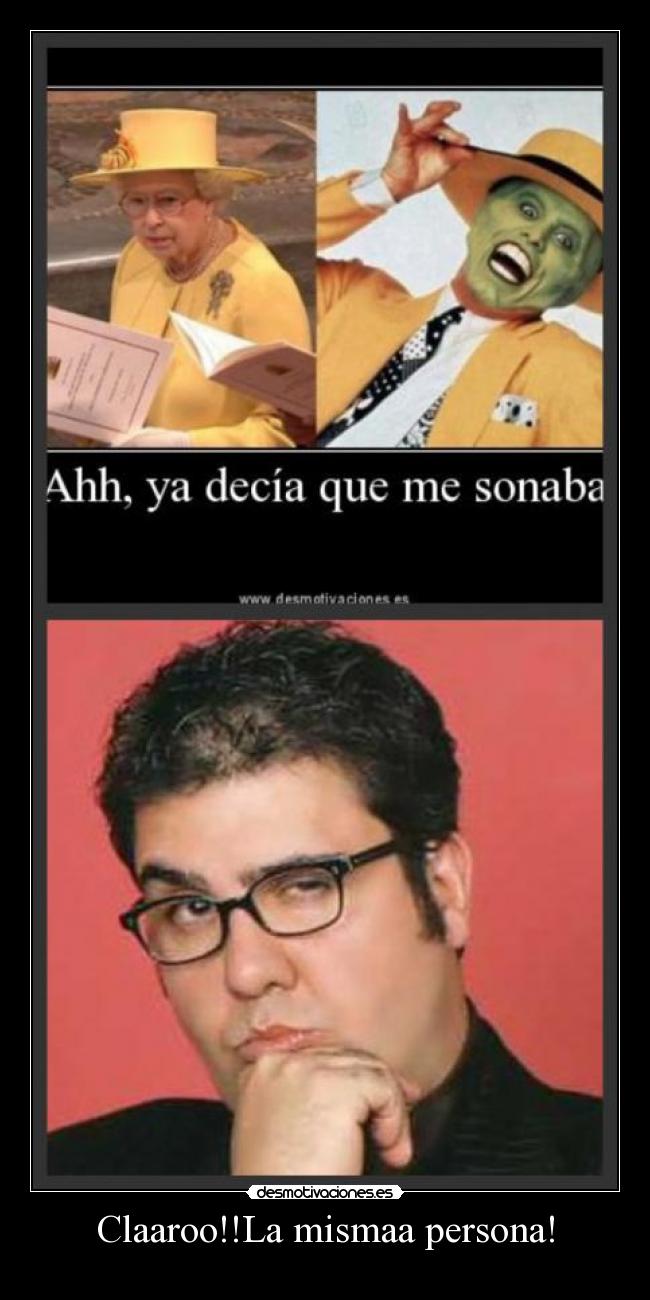 Claaroo!!La mismaa persona! -