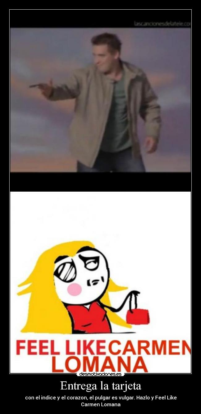 Entrega la tarjeta - con el indice y el corazon, el pulgar es vulgar. Hazlo y Feel Like Carmen Lomana