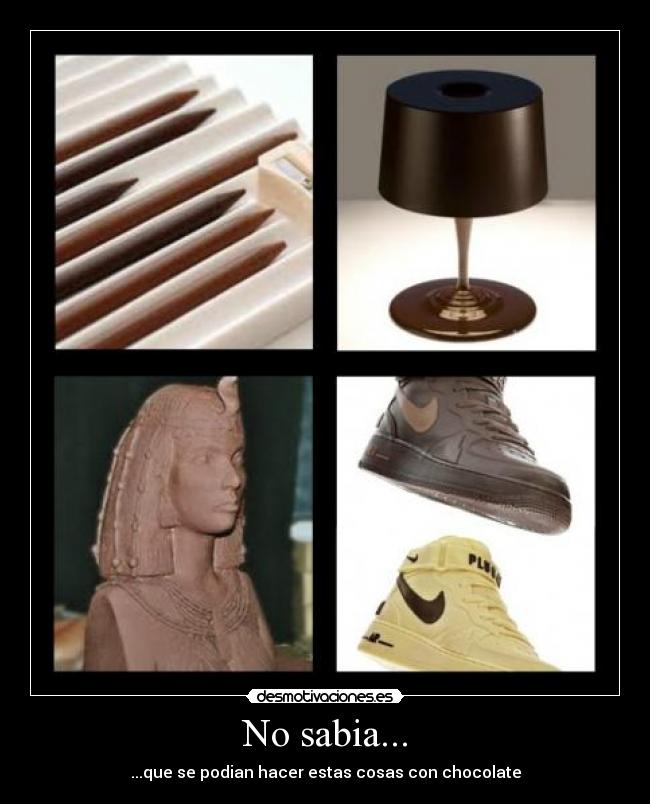 No sabia... - ...que se podian hacer estas cosas con chocolate