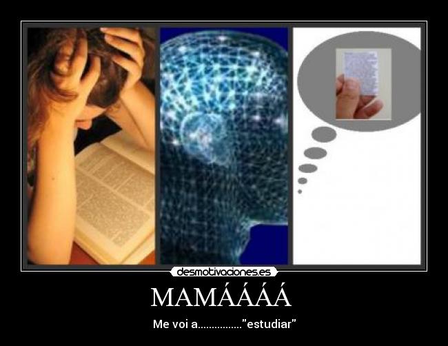 MAMÁÁÁÁ - Me voi a................estudiar
