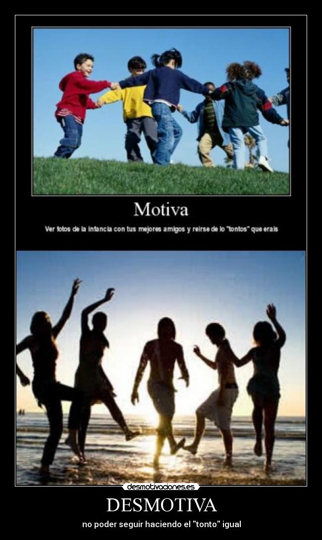 DESMOTIVA - no poder seguir haciendo el tonto igual