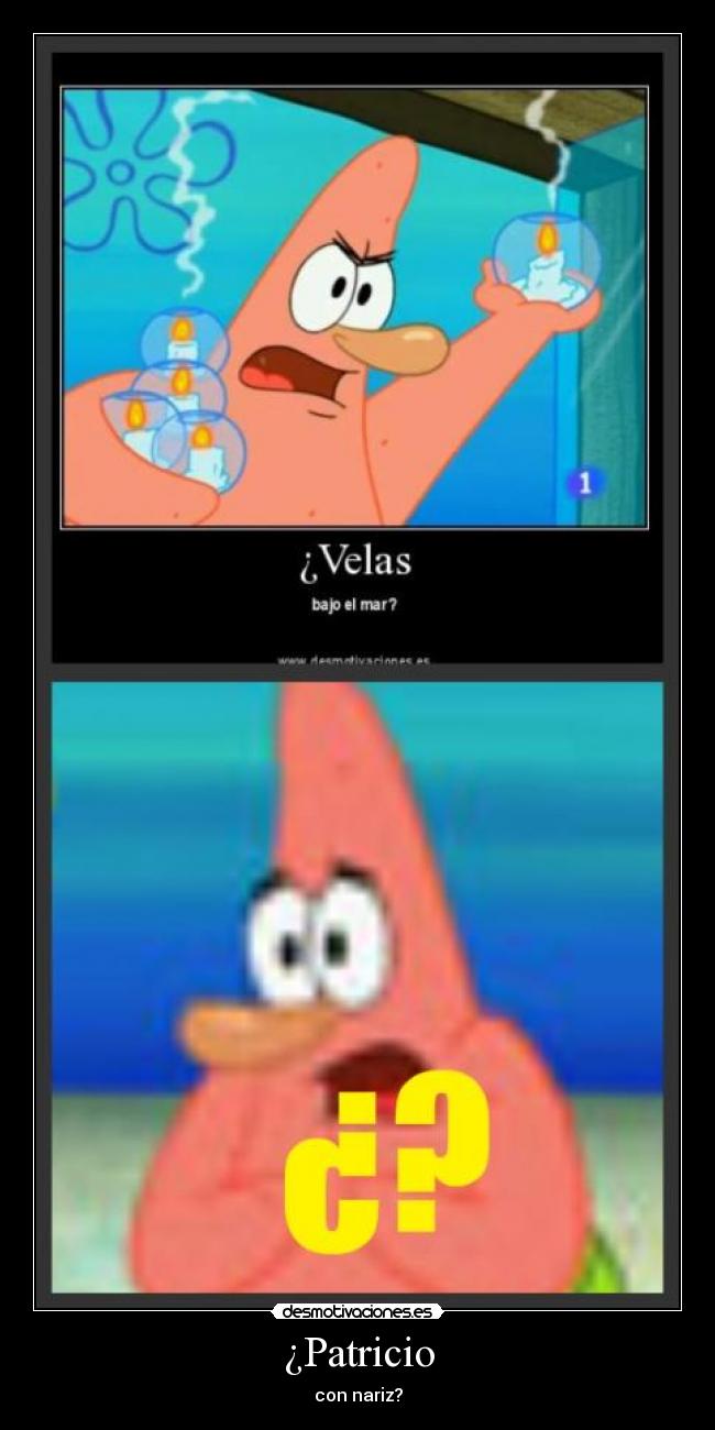 ¿Patricio - con nariz?